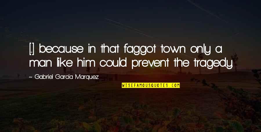 Terrence Mallick Quotes By Gabriel Garcia Marquez: [...] because in that faggot town only a