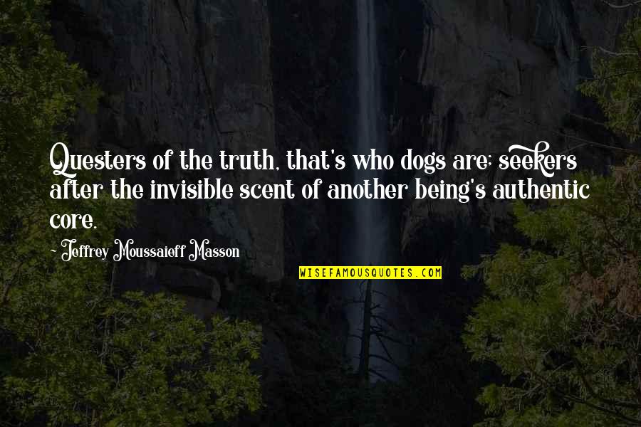 Terrence Mann Quotes By Jeffrey Moussaieff Masson: Questers of the truth, that's who dogs are;