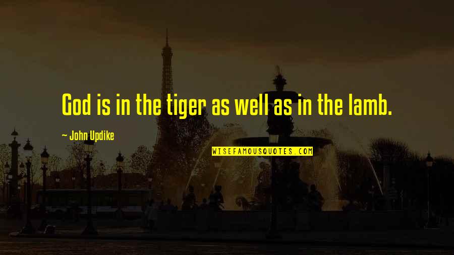 Terrence Mann Quotes By John Updike: God is in the tiger as well as