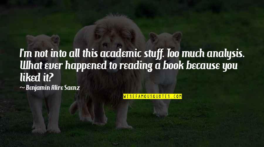 Terrence Romeo Quotes By Benjamin Alire Saenz: I'm not into all this academic stuff. Too