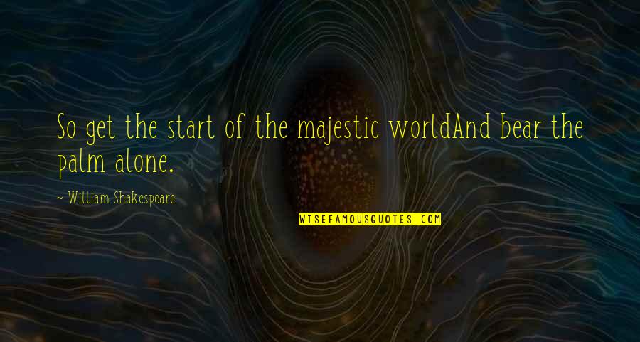 Terrence Sejnowski Quotes By William Shakespeare: So get the start of the majestic worldAnd