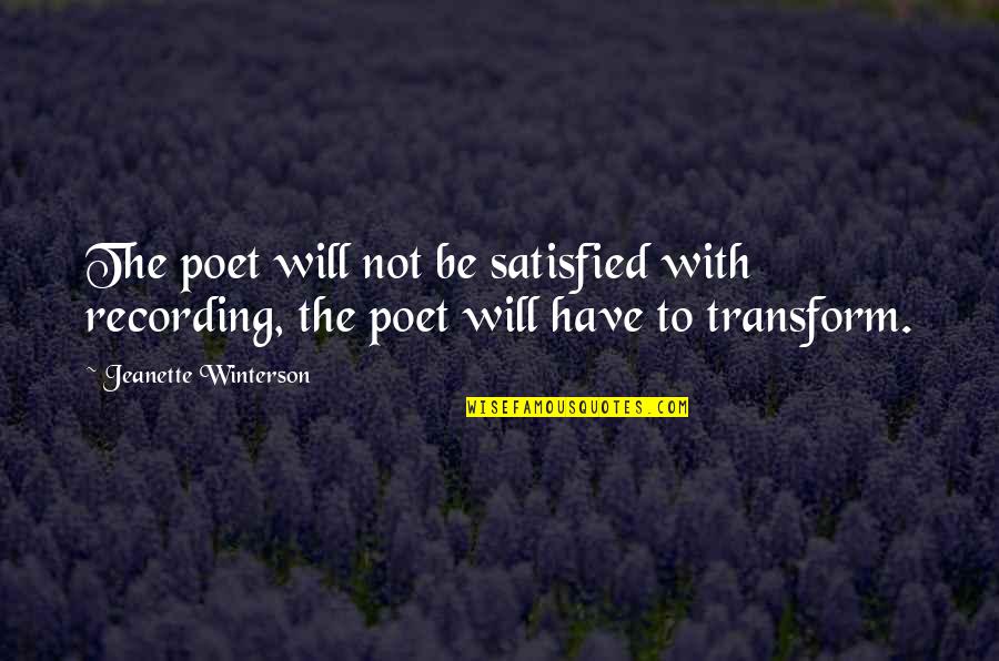 Terreni In Vendita Quotes By Jeanette Winterson: The poet will not be satisfied with recording,