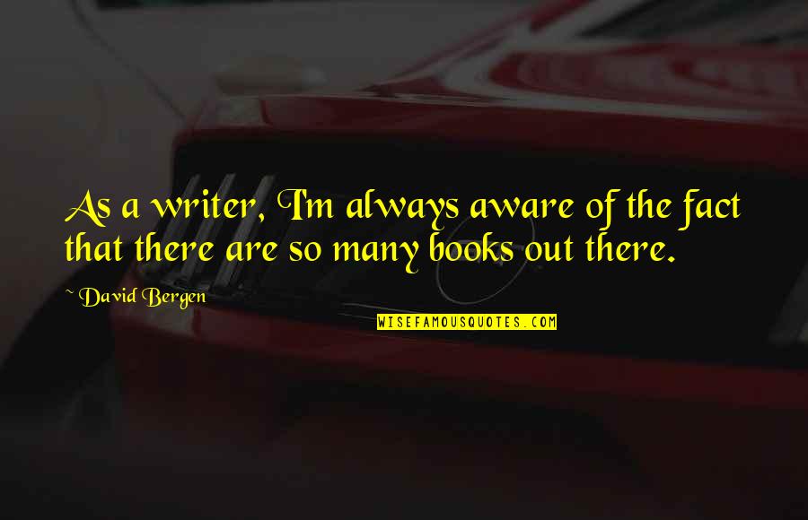 Terreno In English Quotes By David Bergen: As a writer, I'm always aware of the