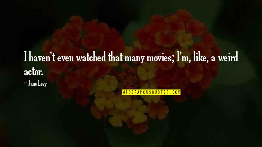 Terreno In English Quotes By Jane Levy: I haven't even watched that many movies; I'm,