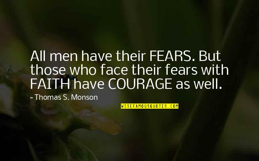 Terrestial Quotes By Thomas S. Monson: All men have their FEARS. But those who