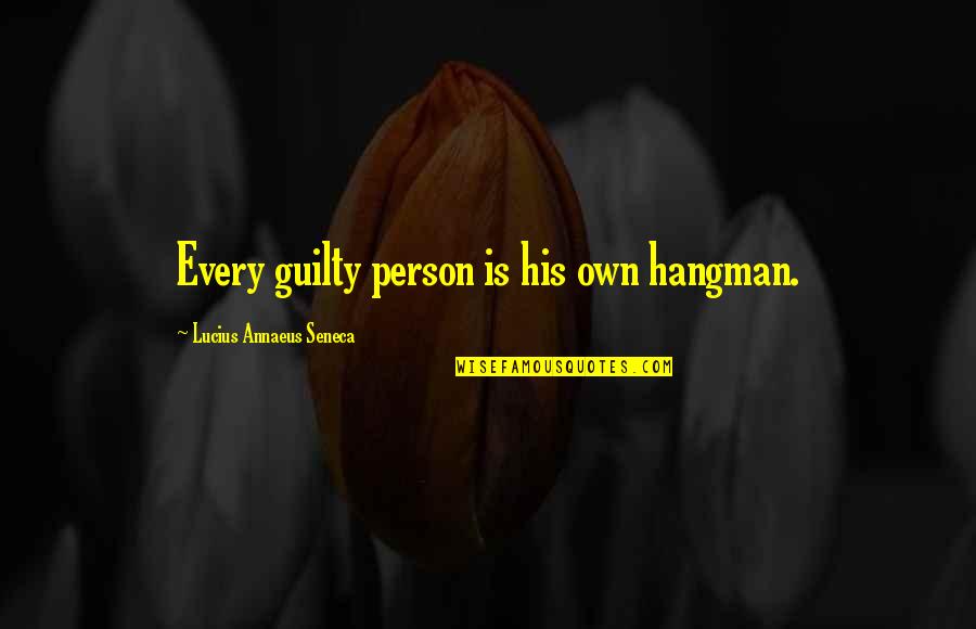 Terrestre Live En Quotes By Lucius Annaeus Seneca: Every guilty person is his own hangman.