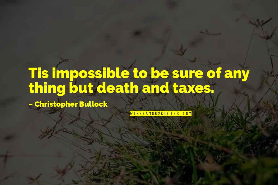 Terrestres Vers Quotes By Christopher Bullock: Tis impossible to be sure of any thing Terrestres Vers Quotes By Christopher Bullock: Tis impossible to be sure of any thing