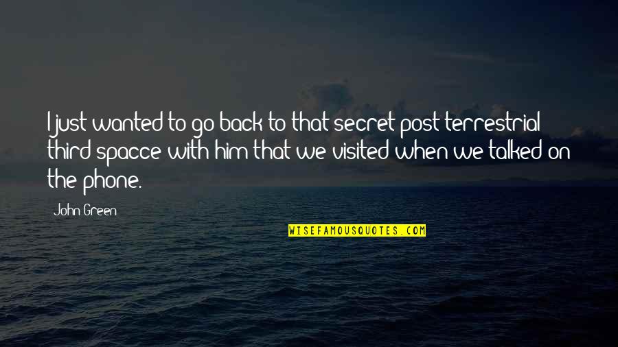 Terrestrial Quotes By John Green: I just wanted to go back to that