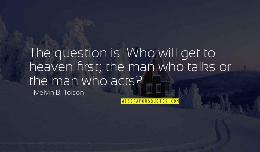 Terrestrial Quotes By Melvin B. Tolson: The question is Who will get to heaven