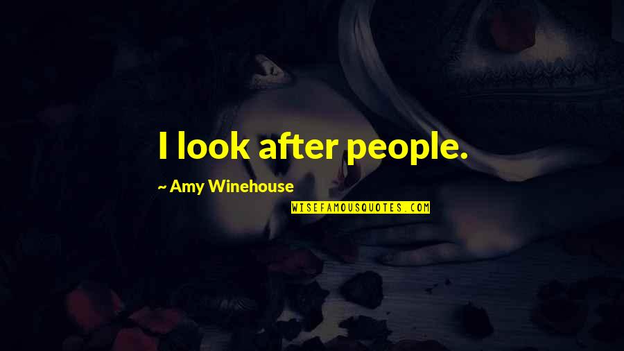 Terrestrially Adapted Quotes By Amy Winehouse: I look after people.