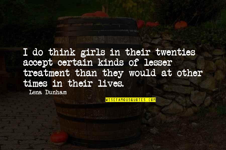 Terreur En Quotes By Lena Dunham: I do think girls in their twenties accept