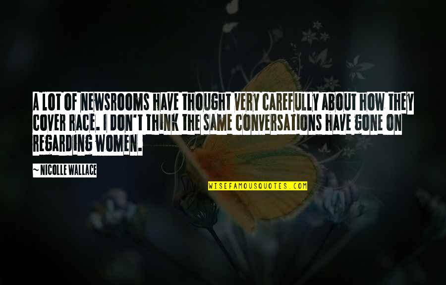 Terri Cheney Quotes By Nicolle Wallace: A lot of newsrooms have thought very carefully