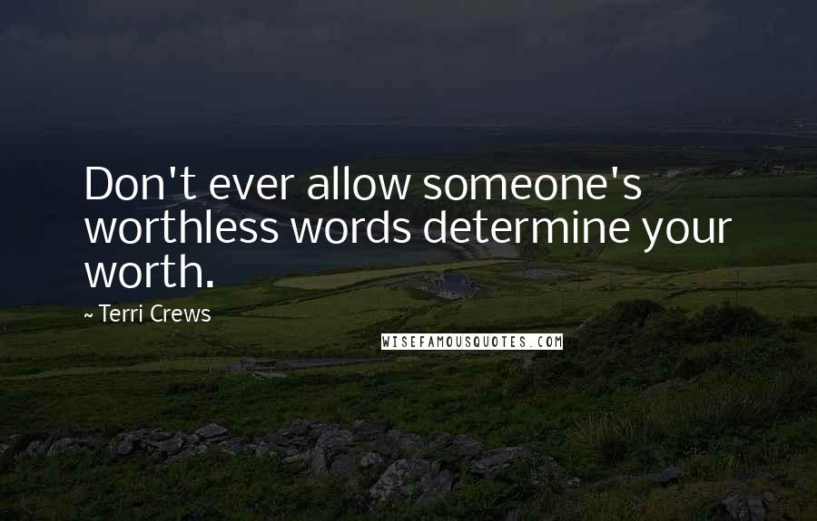 Terri Crews quotes: Don't ever allow someone's worthless words determine your worth.