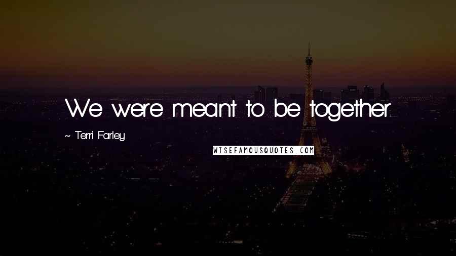 Terri Farley quotes: We were meant to be together.