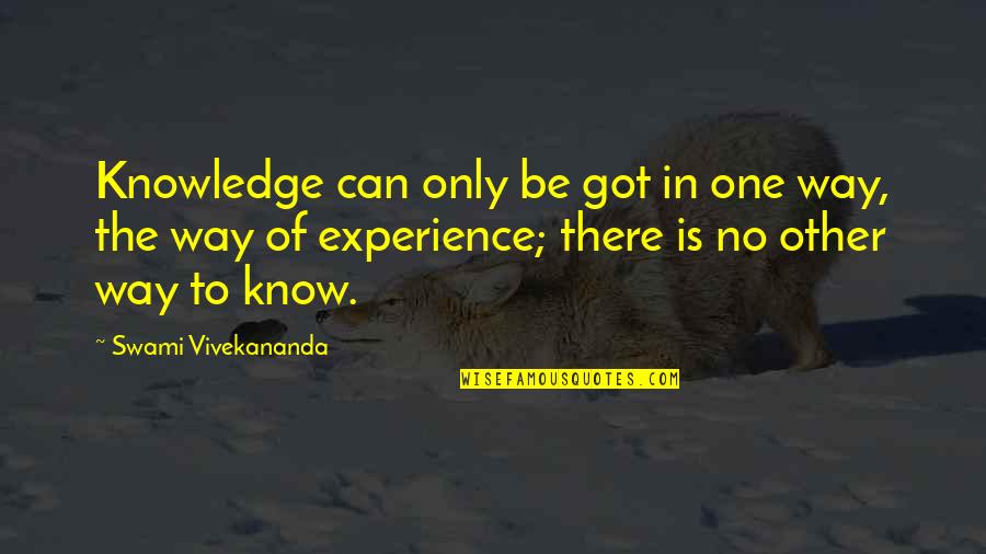 Terri Hooley Quotes By Swami Vivekananda: Knowledge can only be got in one way,