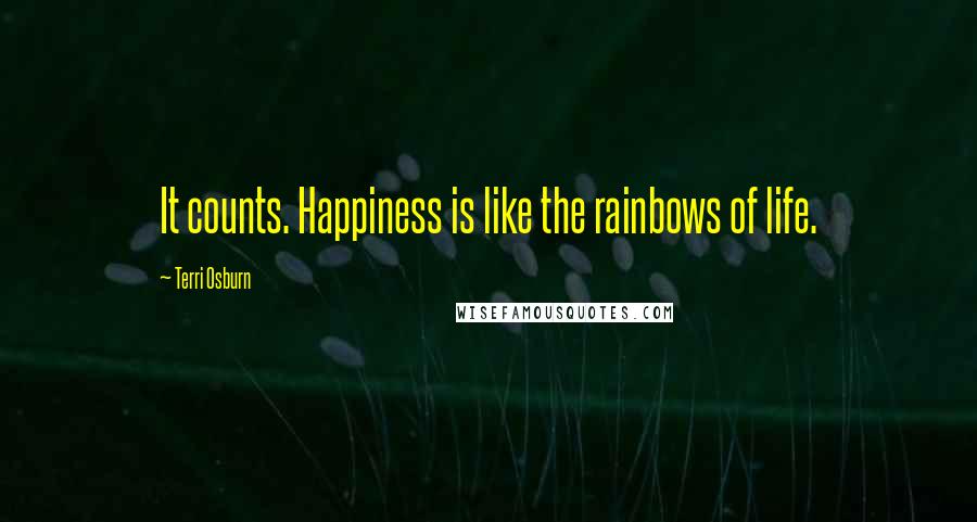 Terri Osburn quotes: It counts. Happiness is like the rainbows of life.