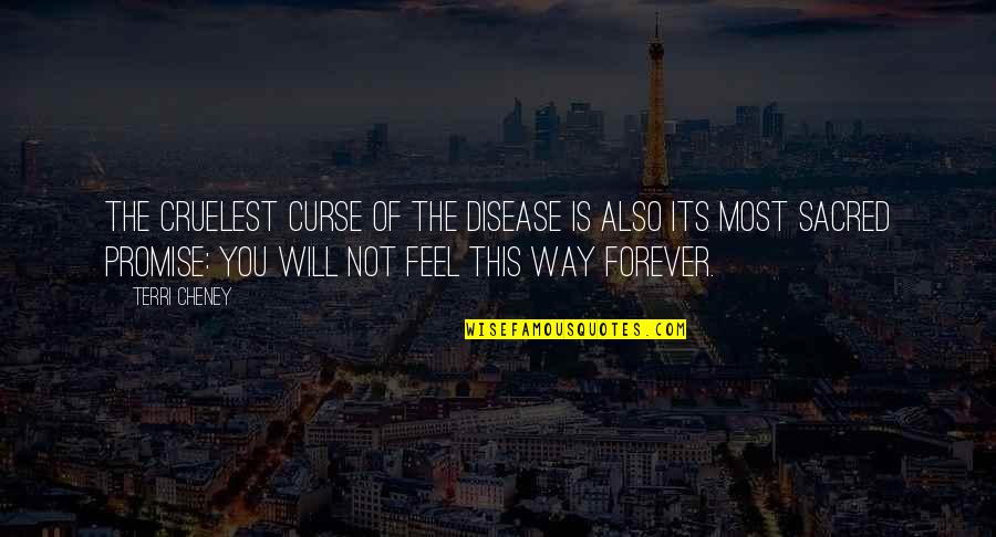Terri Quotes By Terri Cheney: The cruelest curse of the disease is also