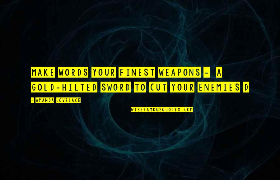 Terri Schiavo Quotes By Amanda Lovelace: make words your finest weapons - a gold-hilted