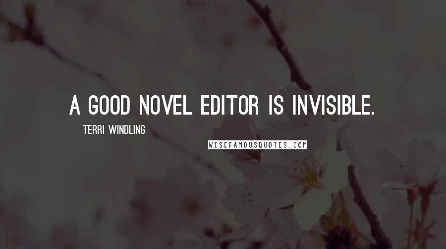 Terri Windling quotes: A good novel editor is invisible.