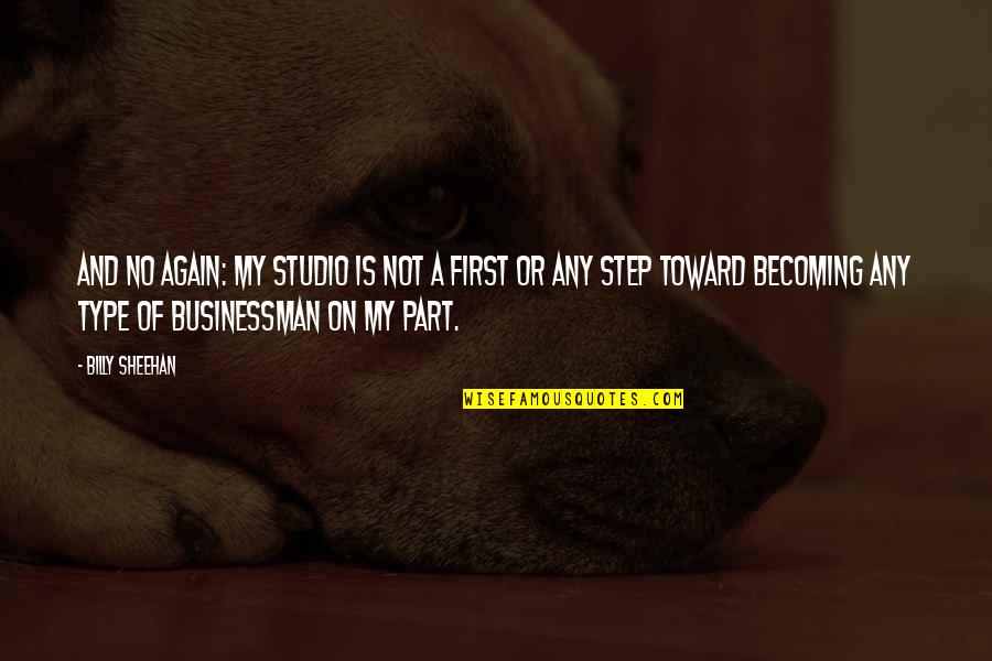 Terriann Mcgowan Quotes By Billy Sheehan: And no again: My studio is not a Terriann Mcgowan Quotes By Billy Sheehan: And no again: My studio is not a