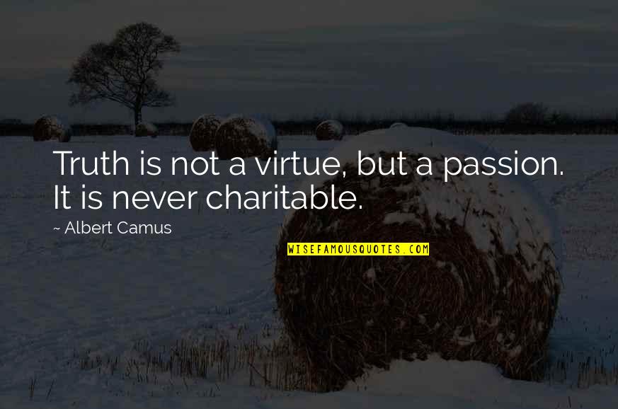 Terrible 2s Quotes By Albert Camus: Truth is not a virtue, but a passion.