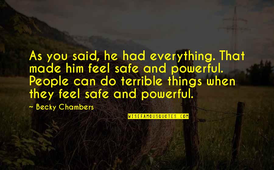Terrible 3 Quotes By Becky Chambers: As you said, he had everything. That made