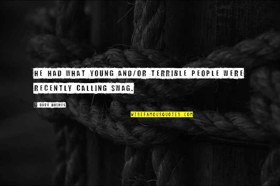 Terrible 3 Quotes By Dave Holmes: He had what young and/or terrible people were
