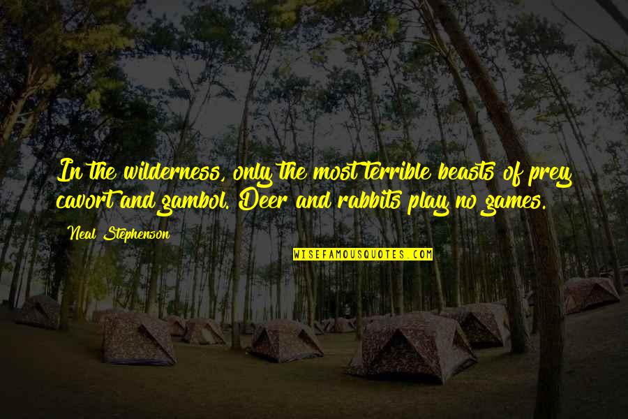 Terrible 3 Quotes By Neal Stephenson: In the wilderness, only the most terrible beasts