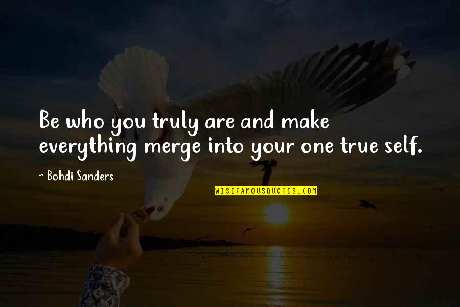 Terrible Friends Quotes By Bohdi Sanders: Be who you truly are and make everything