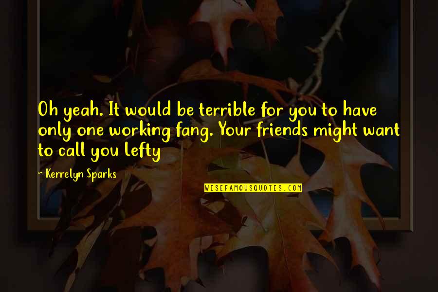 Terrible Friends Quotes By Kerrelyn Sparks: Oh yeah. It would be terrible for you