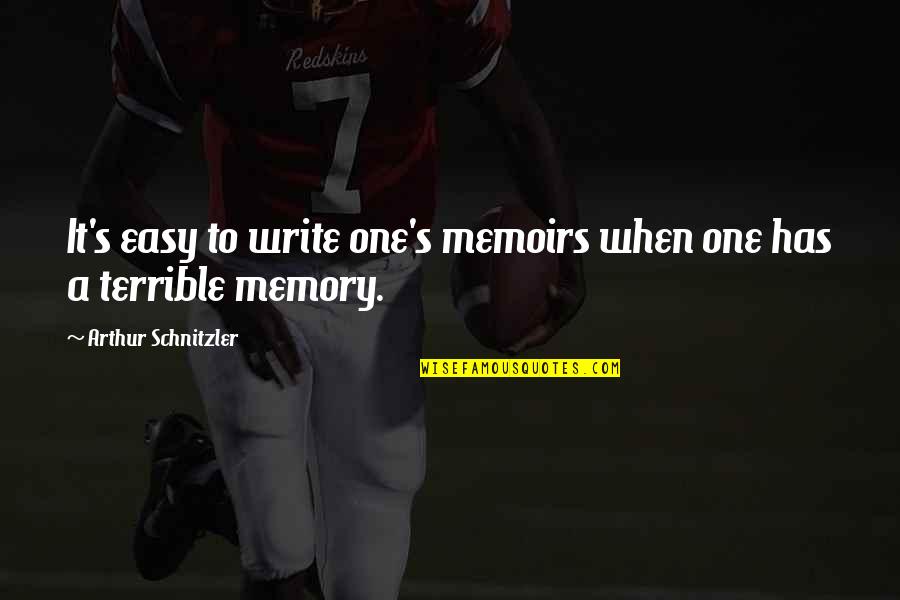 Terrible Memory Quotes By Arthur Schnitzler: It's easy to write one's memoirs when one