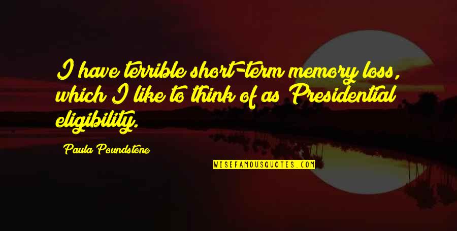 Terrible Memory Quotes By Paula Poundstone: I have terrible short-term memory loss, which I