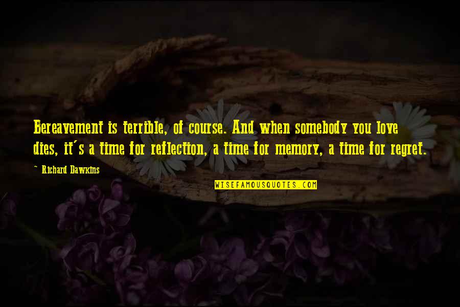 Terrible Memory Quotes By Richard Dawkins: Bereavement is terrible, of course. And when somebody