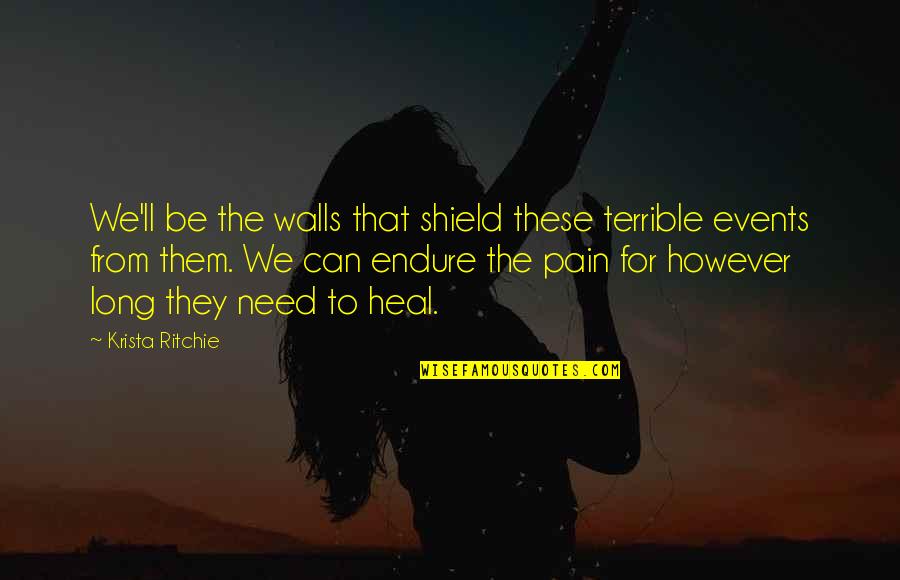 Terrible Pain Quotes By Krista Ritchie: We'll be the walls that shield these terrible