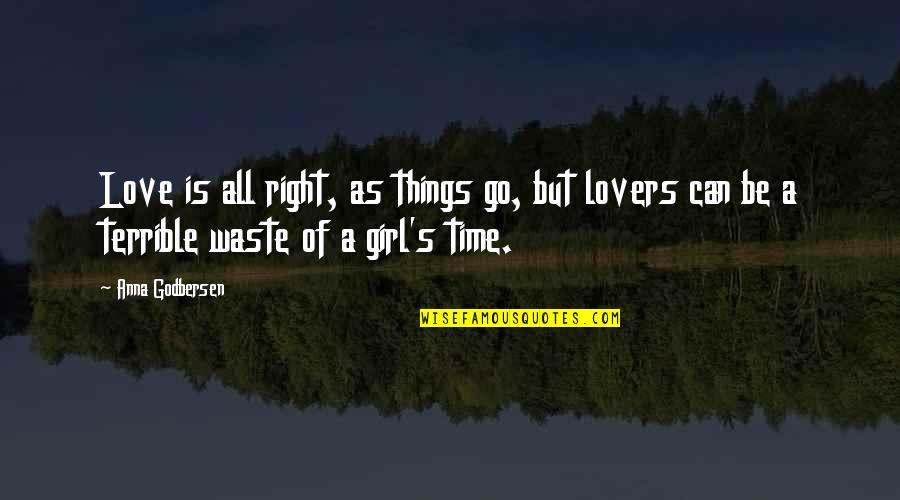 Terrible Things Quotes By Anna Godbersen: Love is all right, as things go, but Terrible Things Quotes By Anna Godbersen: Love is all right, as things go, but