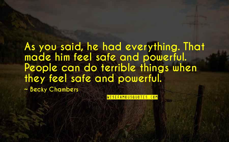 Terrible Things Quotes By Becky Chambers: As you said, he had everything. That made