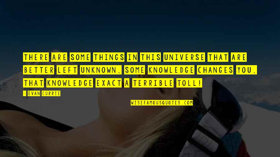 Terrible Things Quotes By Evan Currie: There are some things in this universe that Terrible Things Quotes By Evan Currie: There are some things in this universe that