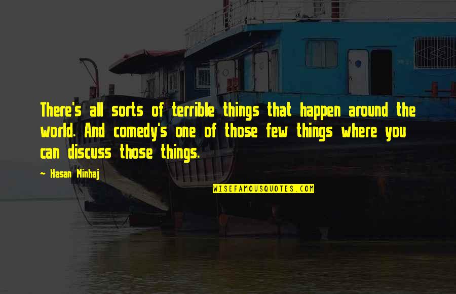 Terrible Things Quotes By Hasan Minhaj: There's all sorts of terrible things that happen