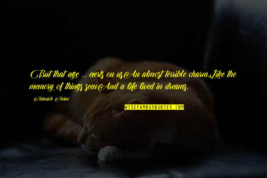 Terrible Things Quotes By Heinrich Heine: But that age ... exerts on usAn almost Terrible Things Quotes By Heinrich Heine: But that age ... exerts on usAn almost