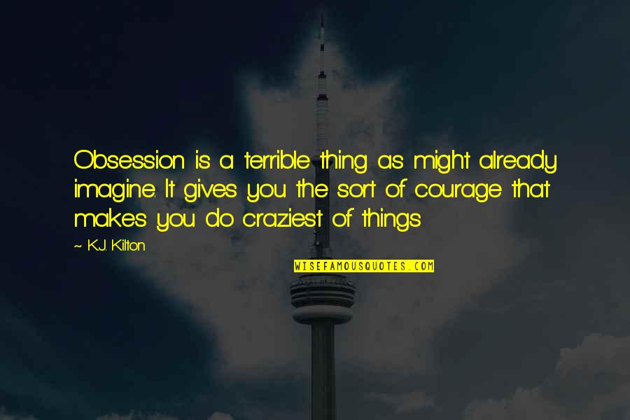 Terrible Things Quotes By K.J. Kilton: Obsession is a terrible thing as might already
