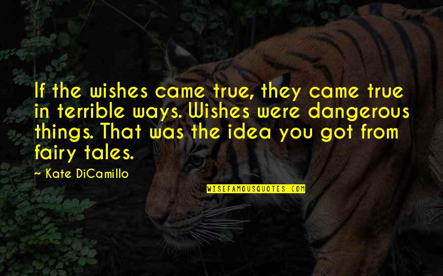 Terrible Things Quotes By Kate DiCamillo: If the wishes came true, they came true