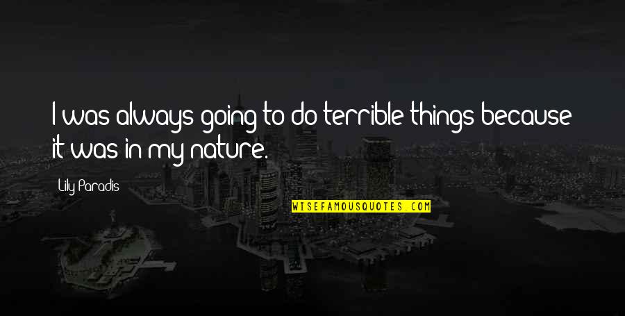 Terrible Things Quotes By Lily Paradis: I was always going to do terrible things