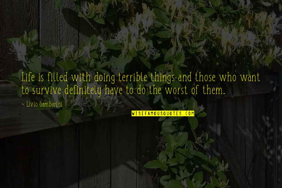 Terrible Things Quotes By Livio Gambarini: Life is filled with doing terrible things and Terrible Things Quotes By Livio Gambarini: Life is filled with doing terrible things and
