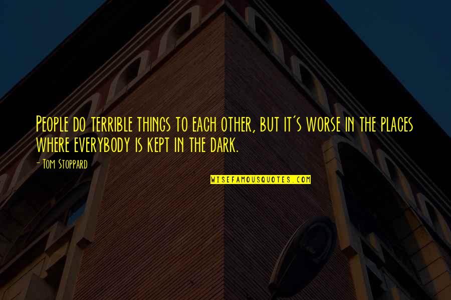 Terrible Things Quotes By Tom Stoppard: People do terrible things to each other, but Terrible Things Quotes By Tom Stoppard: People do terrible things to each other, but