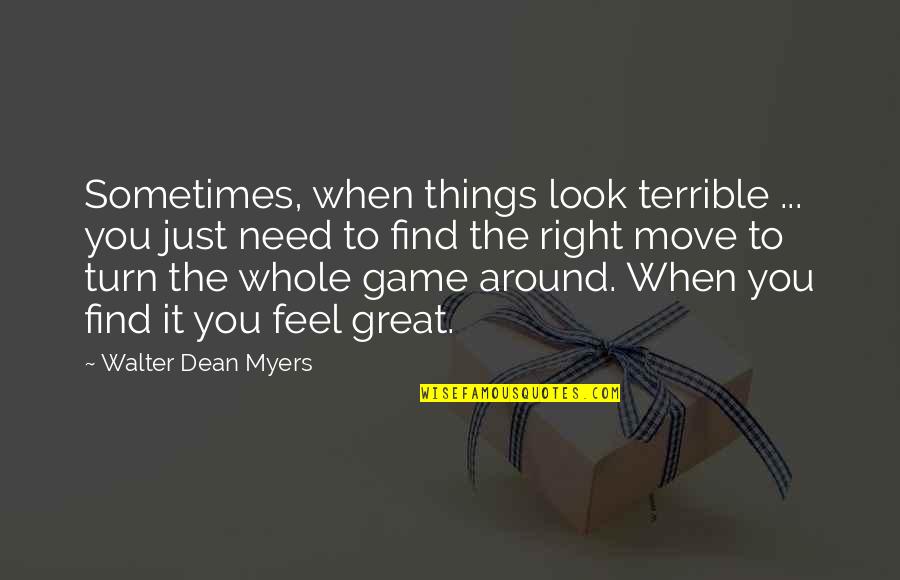 Terrible Things Quotes By Walter Dean Myers: Sometimes, when things look terrible ... you just Terrible Things Quotes By Walter Dean Myers: Sometimes, when things look terrible ... you just