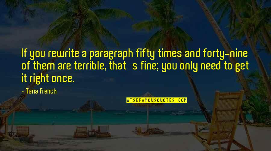 Terrible Times Quotes By Tana French: If you rewrite a paragraph fifty times and Terrible Times Quotes By Tana French: If you rewrite a paragraph fifty times and