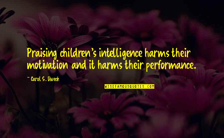 Terrible Two Quotes By Carol S. Dweck: Praising children's intelligence harms their motivation and it