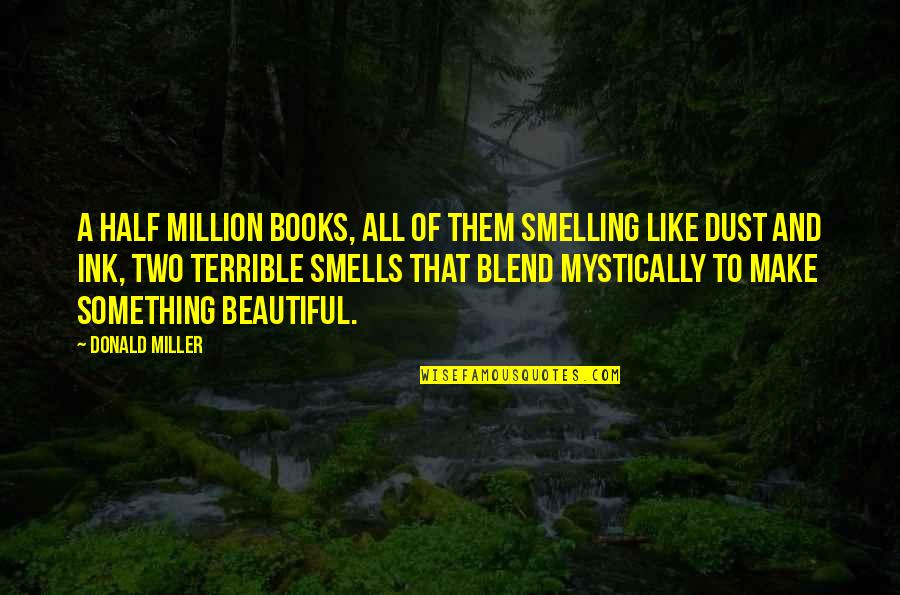 Terrible Two Quotes By Donald Miller: A half million books, all of them smelling