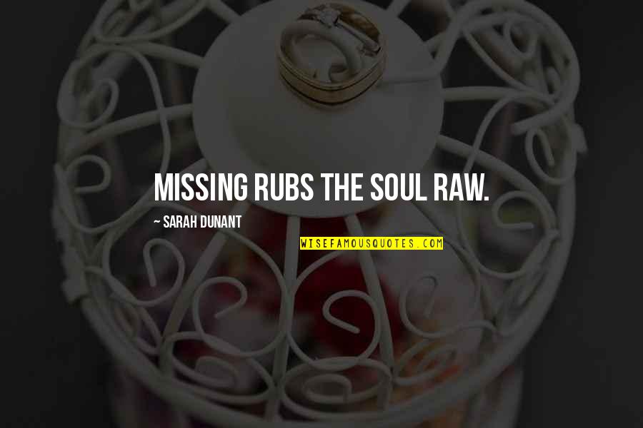 Terribleness Synonyms Quotes By Sarah Dunant: Missing rubs the soul raw.