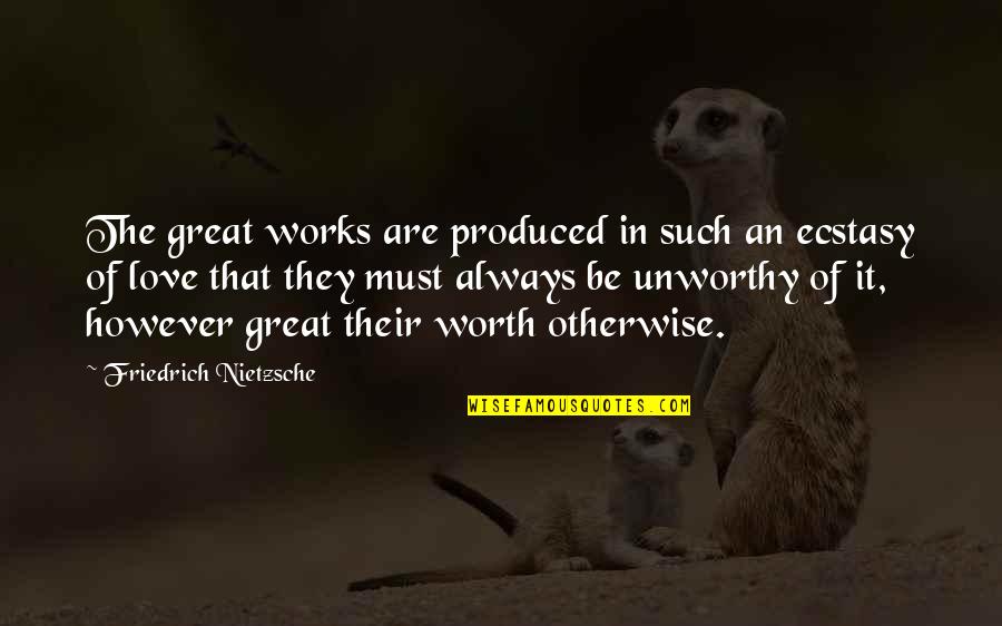 Terriblest Quotes By Friedrich Nietzsche: The great works are produced in such an Terriblest Quotes By Friedrich Nietzsche: The great works are produced in such an